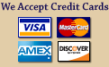 We Accept Credit Cards: Visa, MasterCard, American Express and Discover